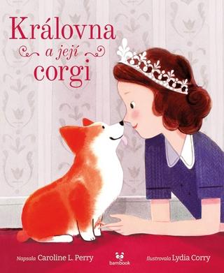 Kniha: Královna a její corgi - 1. vydanie - Lydia Corry; L. Caroline Perry