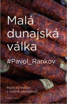 Kniha: Malá dunajská válka - Politický thriller z možné současnosti - Pavol Rankov