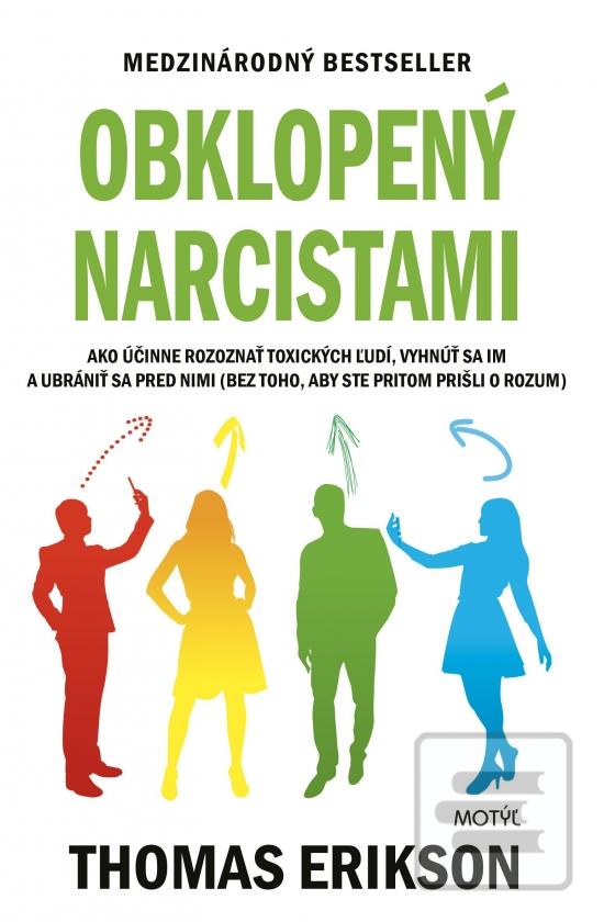 Kniha: Obklopený narcistami - Ako účinne rozoznať toxických ľudí, vyhnúť sa im a ubrániť sa pred nimi (bez toho, aby ste pritom prišli o rozum) - 1. vydanie - Thomas Erikson