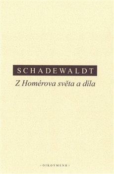 Kniha: Z Homérova světa a díla - Wolfgang Schadewaldt