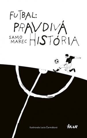 Kniha: Futbal: Pravdivá história - 1. vydanie - Samo Marec