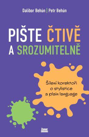 Kniha: Pište čtivě a srozumitelně - Šílení korektoři o stylistice a plain language - Dalibor Behún