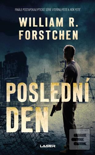 Kniha: Poslední den - Finále postapokalyptické série Vteřinu poté a Rok poté - William R. Forstchen