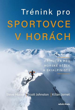 Kniha: Trénink pro sportovce v horách - Příručka pro horské běžce a skialpinisty - 1. vydanie - Kilian Jornet