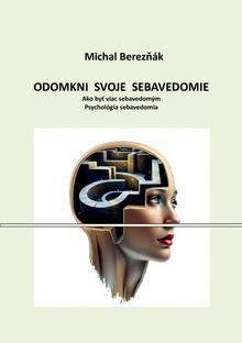 Kniha: Odomkni svoje sebavedomie - 1. vydanie - Michal Berezňák