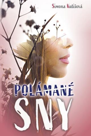 Kniha: Polámané sny - 1. vydanie - Simona Kutišová