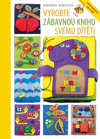 Kniha: Vyrobte zábavnou knihu svému dítěti - 1. vydanie - Veronika Kubáčová