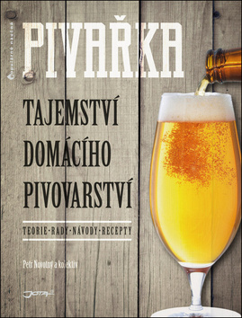 Kniha: Pivařka - Tajemství domácího pivovarnictví - Tajemství domácího pivovarství - 1. vydanie - Petr Novotný