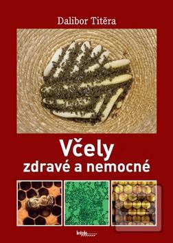 Kniha: Včely zdravé a nemocné - 1. vydanie - Dalibor Titěra