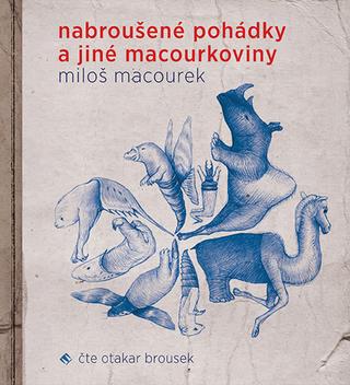 Médium CD: Nabroušené pohádky a jiné macourkoviny - Miloš Macourek; Otakar Brousek