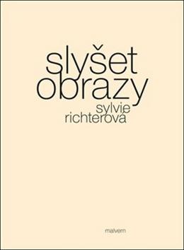 Kniha: Slyšet obrazy - Sylvie Richterová