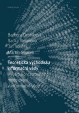 Kniha: Teoretická východiska informační vědy - Využití konceptuálního modelování v informační vědě - Využití konceptuálního modelování v informační vědě - Barbora Drobíková