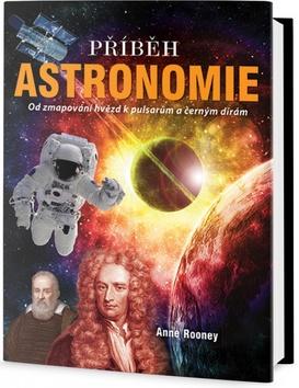 Kniha: Příběh Astronomie - Od mapování hvězd k pulsarům a černým dírám - 1. vydanie - Anne Rooney