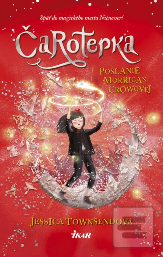 Kniha: Čarotepka - Poslanie Morrigan Crowovej - Ničnever 2 Späť do magického mesta Ničnever! - 1. vydanie - Jessica Townsendová