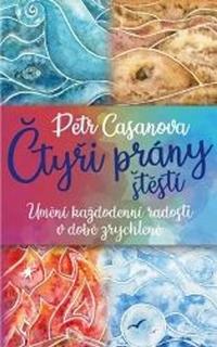 Kniha: Čtyři prány štěstí - Umění každodenní radosti v době zrychlené - Petr Casanova