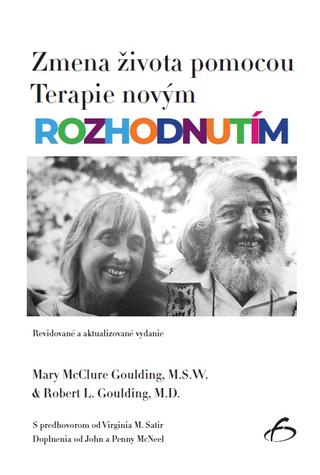 Kniha: Zmena života pomocou Terapie novým rozhodnutím - S predhovorom od Virginie Satirovej a doplneniami od Johna a Penny McNeel - Mary McClure Goulding