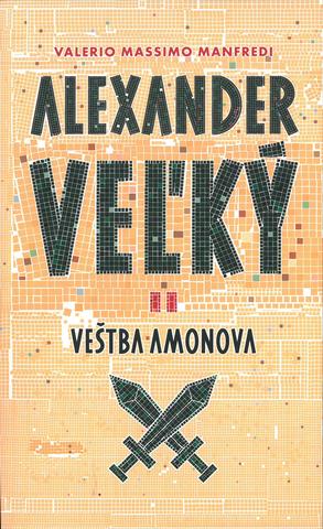 Kniha: Alexander Veľký 2. Veštba Amonova - Veštba Amonova - Valerio Massimo Manfredi