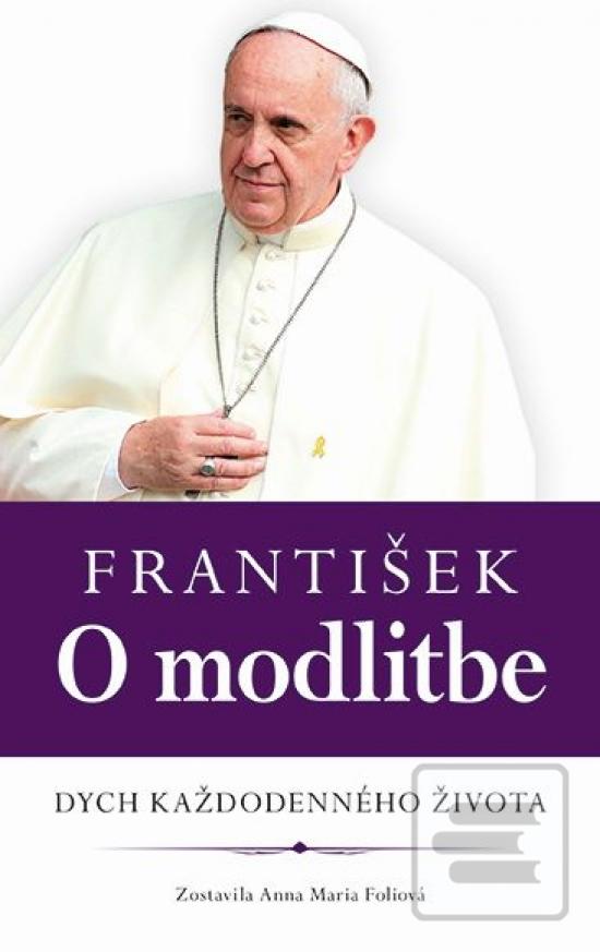 Kniha: František - O modlitbe - Dych každodenného života - Anna Maria Foliová