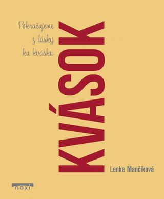 Kniha: Kvások Pokračujeme z lásky ku kvásku - Kvások 2 - 1. vydanie - Lenka Mančíková