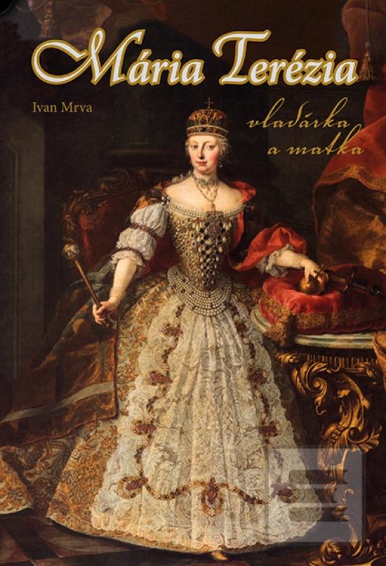 Kniha: Mária Terézia - Ivan Mrva