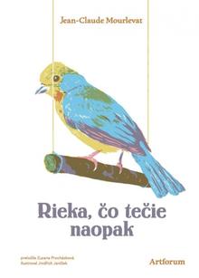 Kniha: Rieka, čo tečie naopak - 1. vydanie - Jean-Claude Mourlevat
