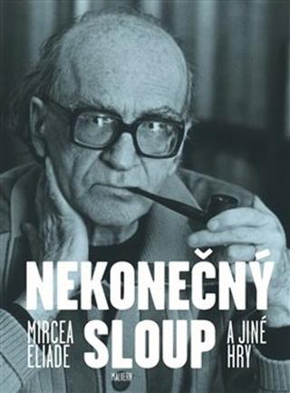 Kniha: Nekonečný sloup a jiné hry - Mircea Eliade