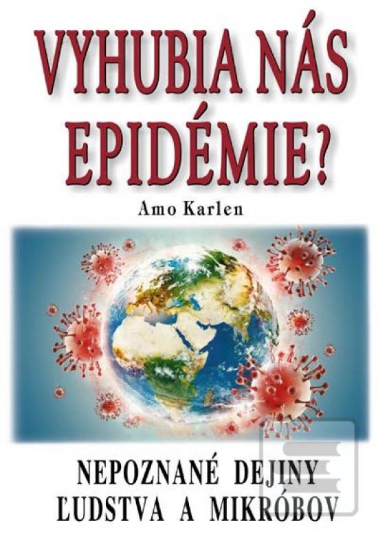 Kniha: Vyhubia nás epidémie? - Nepoznané dejiny ľudstva a mikróbov - Amo Karlen