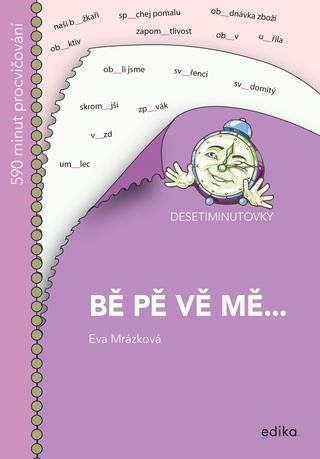 Kniha: DESETIMINUTOVKY. BĚ, PĚ, VĚ, MĚ... - 1. vydanie - Eva Mrázková