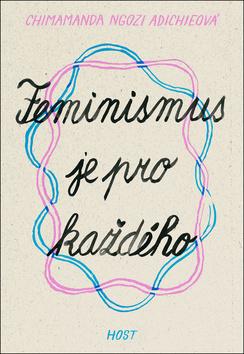 Kniha: Feminismus je pro každého - 1. vydanie - Chimamanda Ngozi Adichie