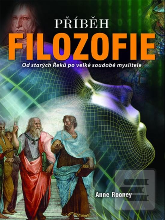 Kniha: Příběh filozofie - Od starých Reků po velké soudobé myslitele - 1. vydanie - Anne Rooney