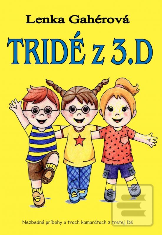Kniha: TriDé z 3.D - Nezbedné príbehy o troch kamarátoch z tretej Dé - Lenka Gahérová