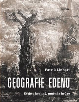 Kniha: Geografie Edenu - eseje o krajině, umění a hrůze - Patrik Linhart