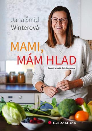 Kniha: Mami, mám hlad - Recepty pro děti do jednoho roku - 1. vydanie - Winterová Jana Šmíd