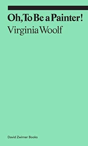 Kniha: Oh, To Be a Painter! - Virginia Woolf