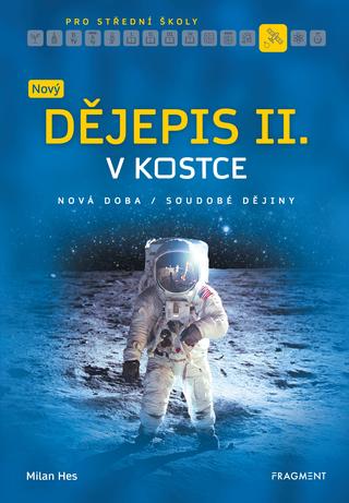 Kniha: Nový dějepis v kostce pro SŠ II. - Nová doba Soudobé dějiny - 1. vydanie - Milan Hes