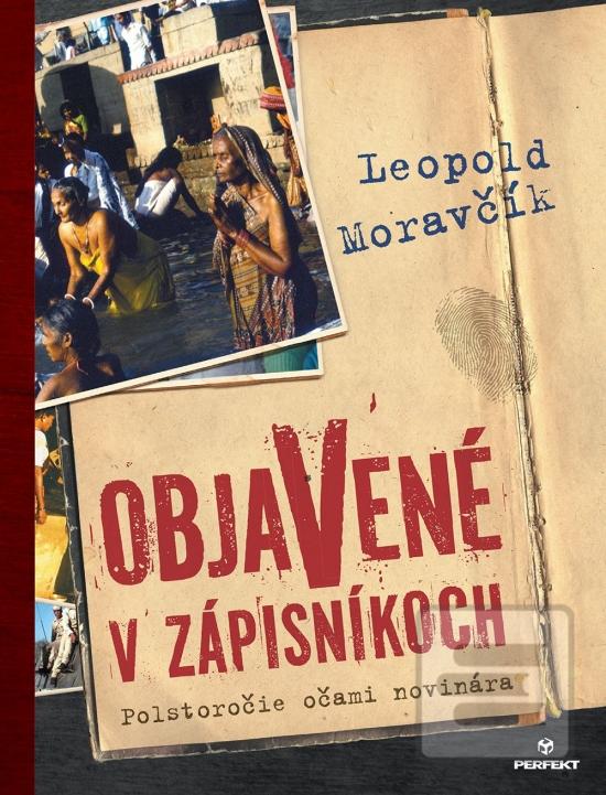Kniha: Objavené v zápisníkoch - Polstoročie očami novinára - 1. vydanie - Leopold Moravčík