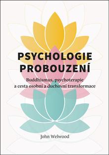 Kniha: Psychologie probouzení - Buddhismus, psychoterapie a cesta osobní a duchovní transformace - John Welwood