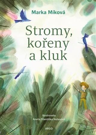 Kniha: Stromy, kořeny a kluk - Marka Míková