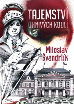 Kniha: Tajemství ohnivých koulí - 1. vydanie - Miloslav Švandrlík