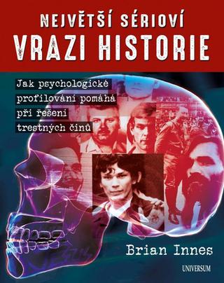 Kniha: Největší sérioví vrazi historie - 1. vydanie - Brian Innes