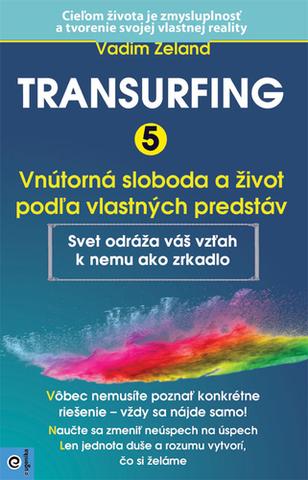 Kniha: Transurfing 5 - Vnútorná sloboda a život podľa vlastných predstáv - Vadim Zeland