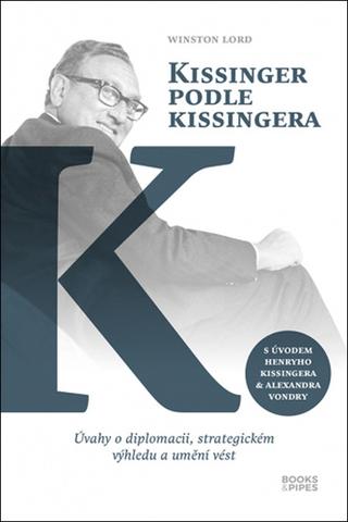 Kniha: Kissinger podle Kissingera - Úvahy o diplomacii, strategickém výhledu a umění vést - 1. vydanie - Winston Lord