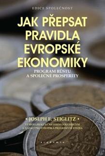Kniha: Jak přepsat pravidla evropské ekonomiky - Program růstu a společné prosperity - Joseph E. Stiglitz