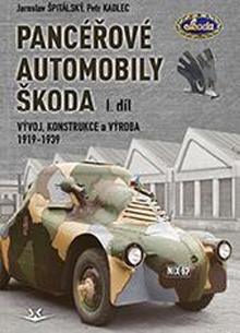 Kniha: Panceřové automobily Škoda - Vývoj, konstrukce a výroba 1919-1939 - Petr Kadlec; Jaroslav Špitálský
