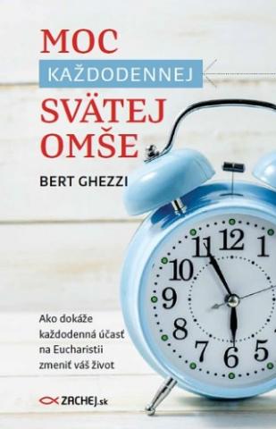 Kniha: Moc každodennej svätej omše - Ako dokáže každodenná účasť na Eucharistii zmeniť váš život - Bert Ghezzi