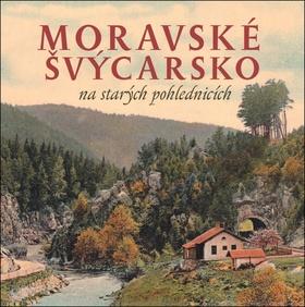 Kniha: Moravské Švýcarsko na starých pohlednicích - 1. vydanie - Milan Sýkora