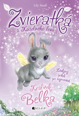 Kniha: Zvieratká z Kúzelného lesa Králiček Belka - Zvieratká z Kúzelného lesa 4 Láskavý príbeh pre najmenších - 1. vydanie - Lily Small