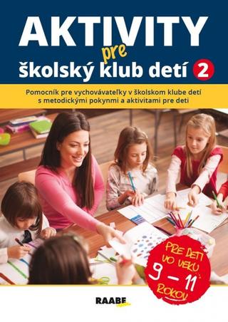 Kniha: Aktivity pre ŠKD II. pre deti vo veku 9-11 rokov - 1. vydanie - Jana Adamíková; Emília Babínová; Anna Bónová