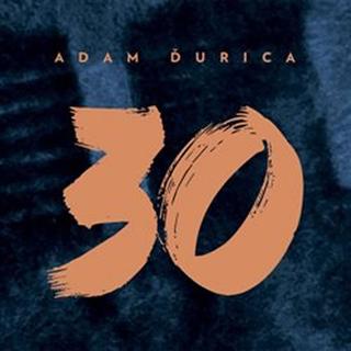 CD: Adam Ďurica: 30 - CD - 1. vydanie - Adam Ďurica