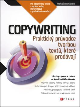 Kniha: Copywriting - Podrobný průvodce tvorbou textů, které prodávají - Michaela Horňáková